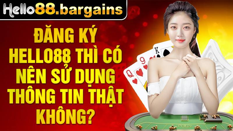 Hello88 32 Đăng ký Hello88 nên sử dụng thông tin chính chủ