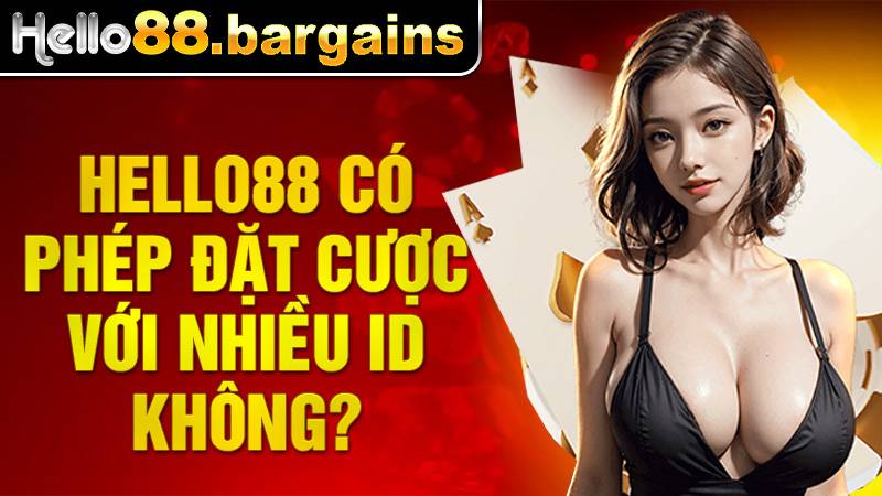 Hello88 33 Hello88 chỉ cho phép cá cược 1 ID