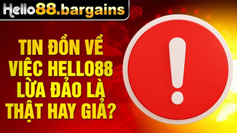 Hello88 31 Hello8 lừa đảo chỉ là tin đồn từ đối thủ cạnh tranh